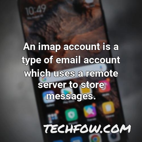 an imap account is a type of email account which uses a remote server to store messages