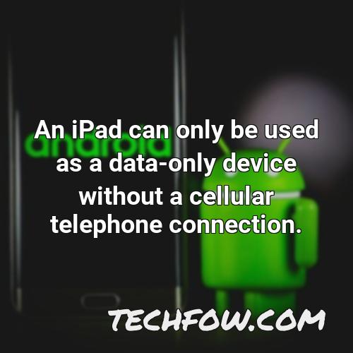 an ipad can only be used as a data only device without a cellular telephone connection