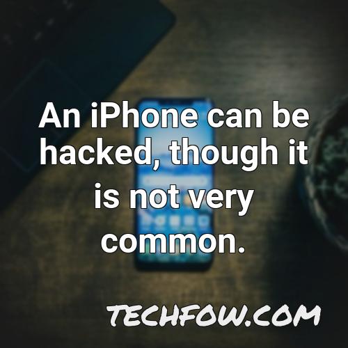 an iphone can be hacked though it is not very common 1