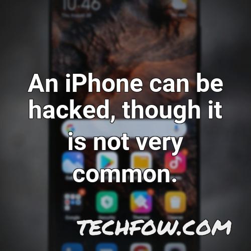 an iphone can be hacked though it is not very common