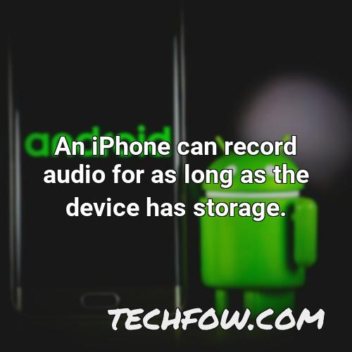 an iphone can record audio for as long as the device has storage