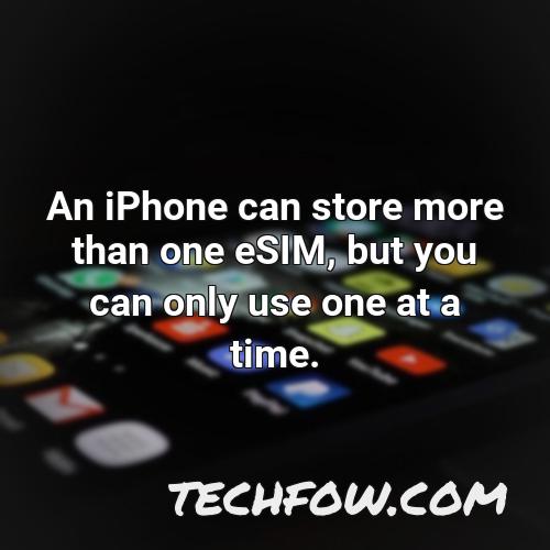 an iphone can store more than one esim but you can only use one at a time
