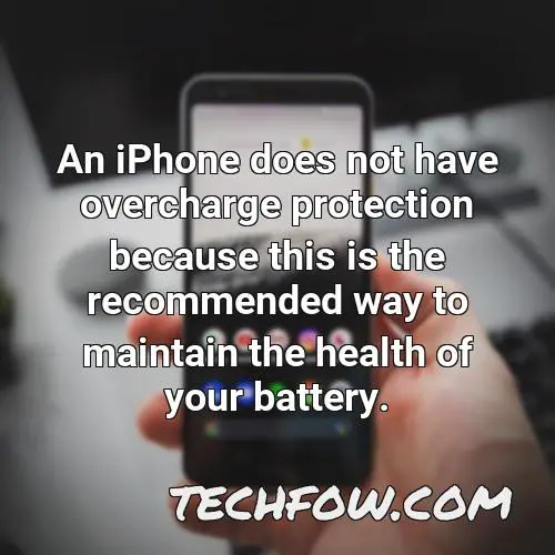 an iphone does not have overcharge protection because this is the recommended way to maintain the health of your battery