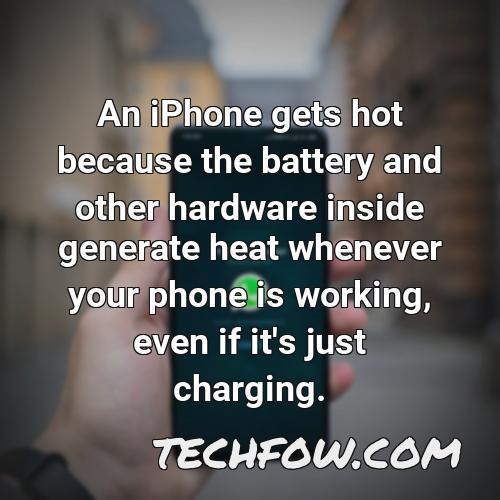 an iphone gets hot because the battery and other hardware inside generate heat whenever your phone is working even if it s just charging