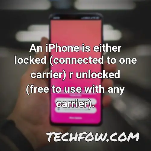 an iphone is either locked connected to one carrier r unlocked free to use with any carrier