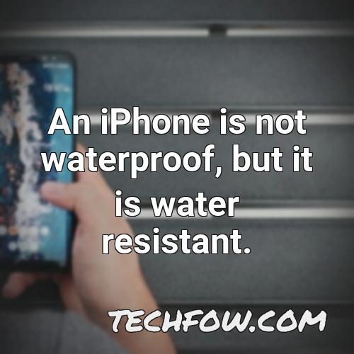 an iphone is not waterproof but it is water resistant