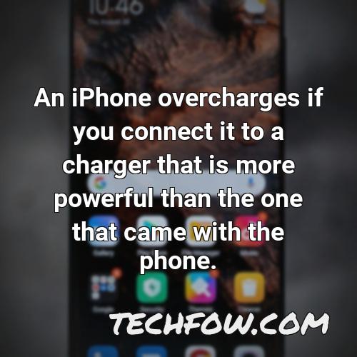 an iphone overcharges if you connect it to a charger that is more powerful than the one that came with the phone