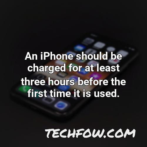 an iphone should be charged for at least three hours before the first time it is used