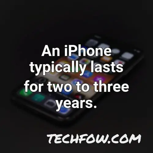 an iphone typically lasts for two to three years
