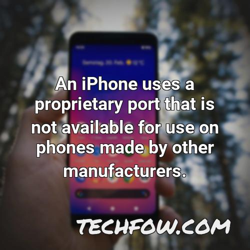 an iphone uses a proprietary port that is not available for use on phones made by other manufacturers