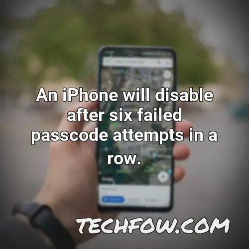 an iphone will disable after six failed passcode attempts in a row