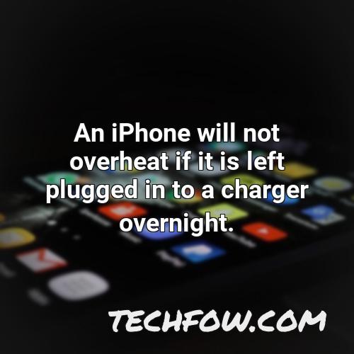 an iphone will not overheat if it is left plugged in to a charger overnight