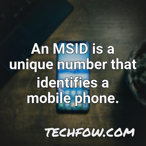 an msid is a unique number that identifies a mobile phone