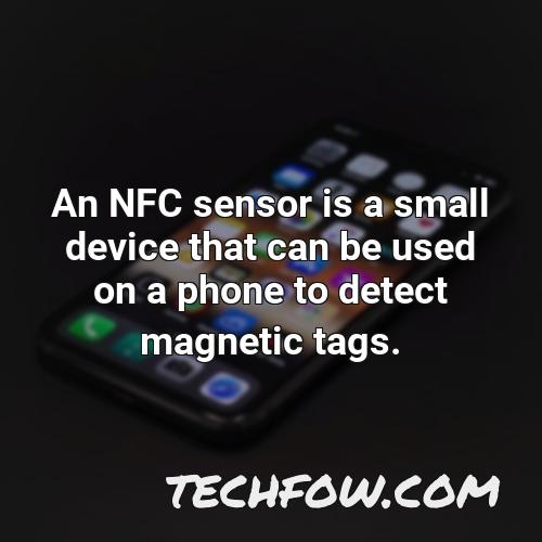 an nfc sensor is a small device that can be used on a phone to detect magnetic tags