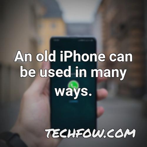 an old iphone can be used in many ways
