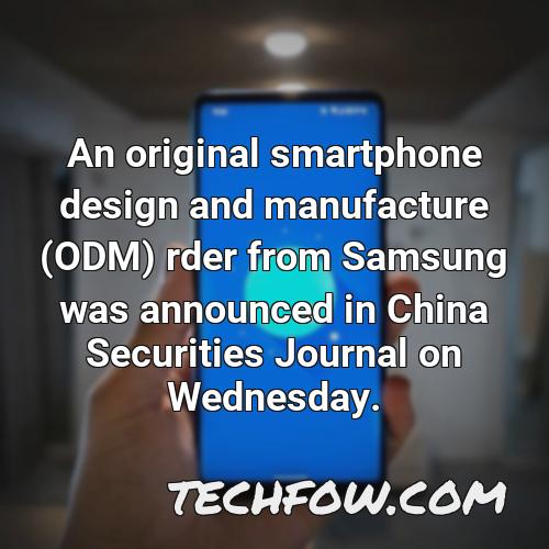 an original smartphone design and manufacture odm rder from samsung was announced in china securities journal on wednesday