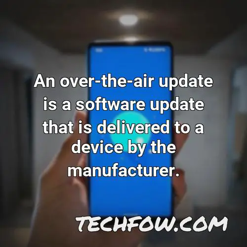 an over the air update is a software update that is delivered to a device by the manufacturer