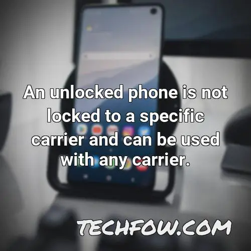 an unlocked phone is not locked to a specific carrier and can be used with any carrier