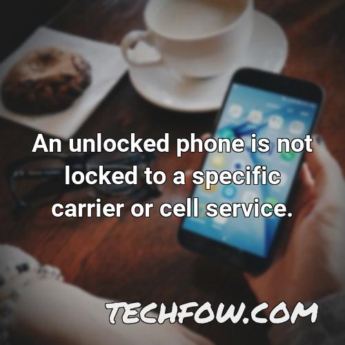 an unlocked phone is not locked to a specific carrier or cell service