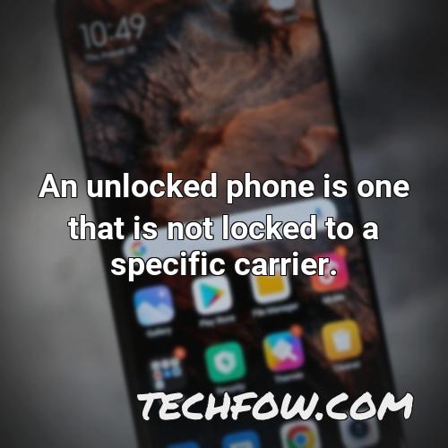 an unlocked phone is one that is not locked to a specific carrier