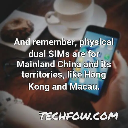 and remember physical dual sims are for mainland china and its territories like hong kong and macau