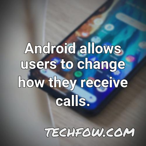 android allows users to change how they receive calls