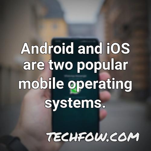 android and ios are two popular mobile operating systems