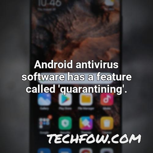 android antivirus software has a feature called quarantining