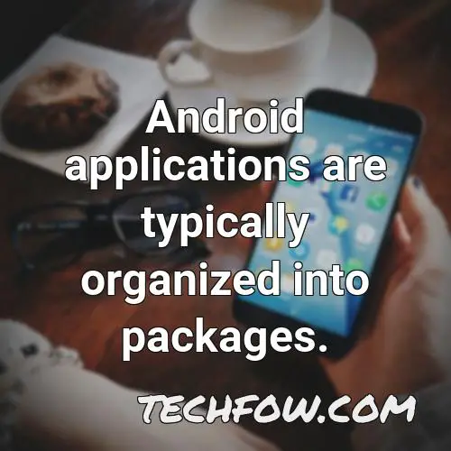 android applications are typically organized into packages