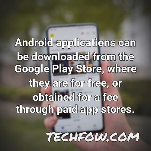 android applications can be downloaded from the google play store where they are for free or obtained for a fee through paid app stores
