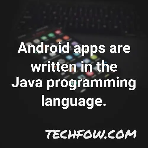 android apps are written in the java programming language
