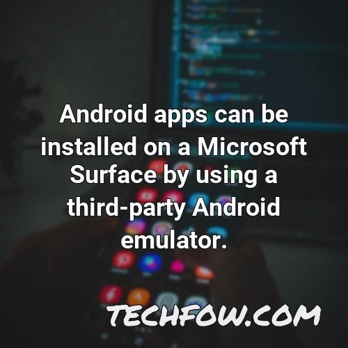 android apps can be installed on a microsoft surface by using a third party android emulator