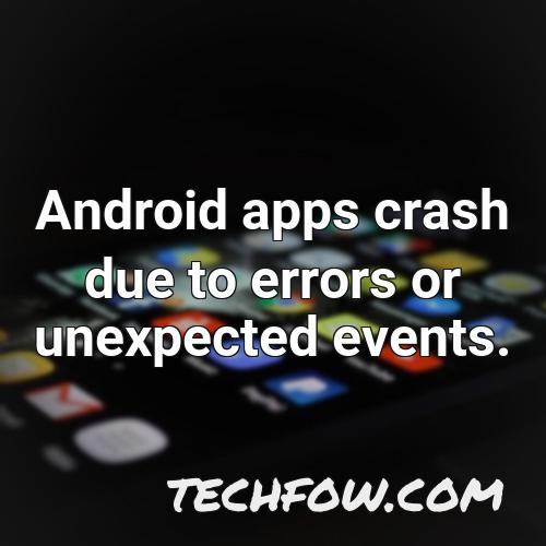 android apps crash due to errors or unexpected events