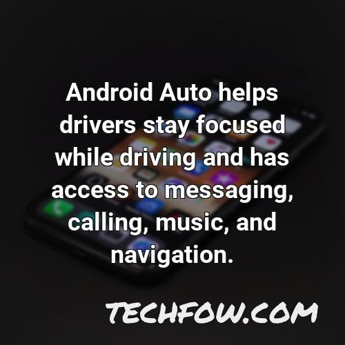 android auto helps drivers stay focused while driving and has access to messaging calling music and navigation