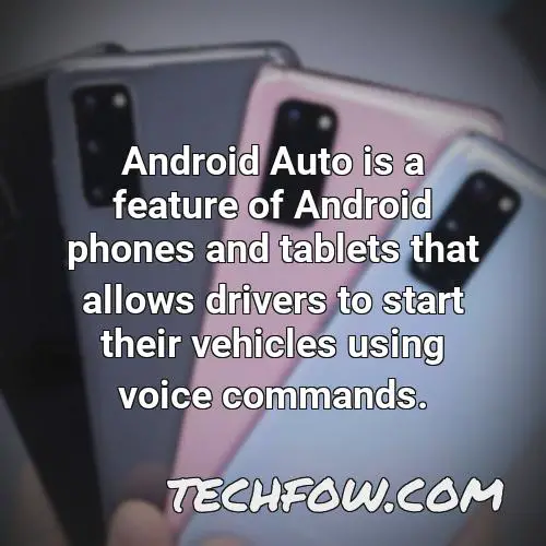 android auto is a feature of android phones and tablets that allows drivers to start their vehicles using voice commands