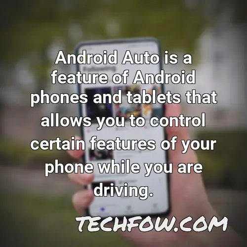 android auto is a feature of android phones and tablets that allows you to control certain features of your phone while you are driving