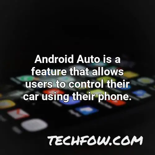 android auto is a feature that allows users to control their car using their phone