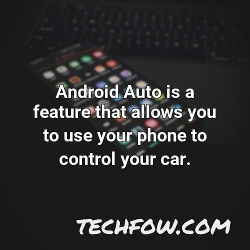 android auto is a feature that allows you to use your phone to control your car