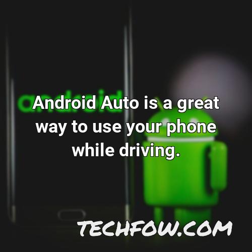 android auto is a great way to use your phone while driving