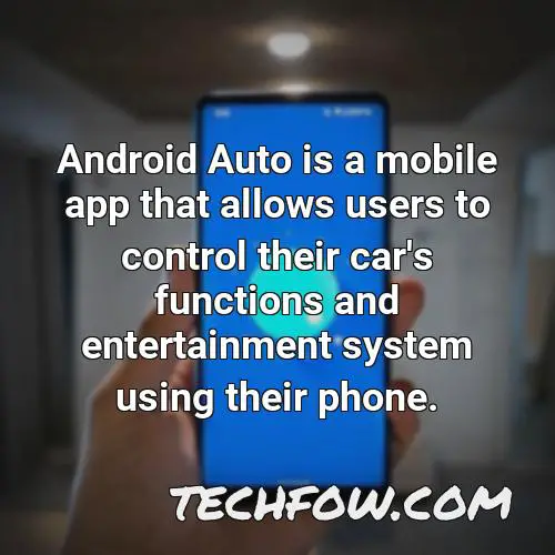 android auto is a mobile app that allows users to control their car s functions and entertainment system using their phone