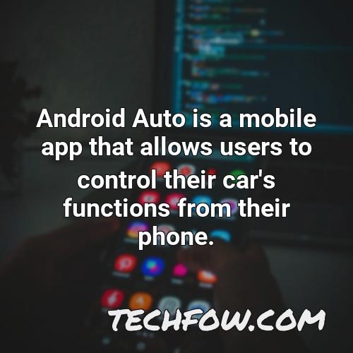 android auto is a mobile app that allows users to control their car s functions from their phone