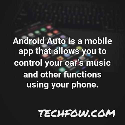 android auto is a mobile app that allows you to control your car s music and other functions using your phone
