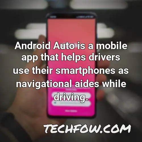 android auto is a mobile app that helps drivers use their smartphones as navigational aides while driving