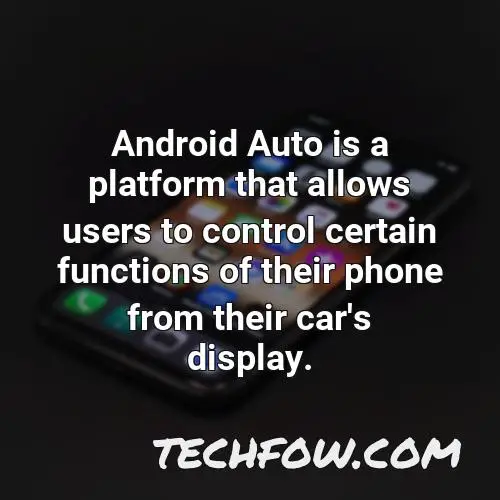 android auto is a platform that allows users to control certain functions of their phone from their car s display