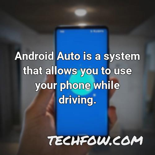 android auto is a system that allows you to use your phone while driving