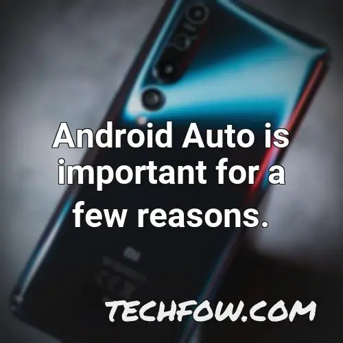 android auto is important for a few reasons
