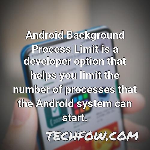android background process limit is a developer option that helps you limit the number of processes that the android system can start