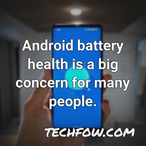 android battery health is a big concern for many people