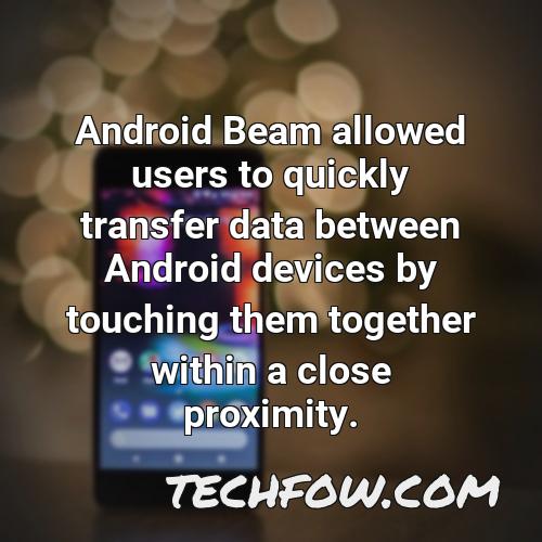 android beam allowed users to quickly transfer data between android devices by touching them together within a close