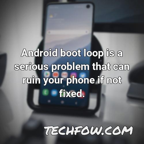 android boot loop is a serious problem that can ruin your phone if not